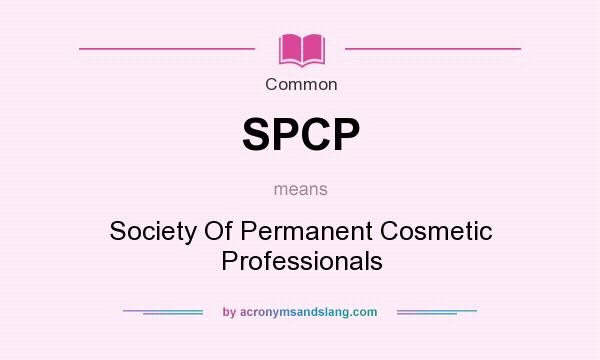 What does SPCP mean? It stands for Society Of Permanent Cosmetic Professionals
