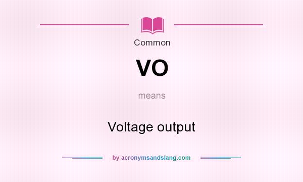 What does VO mean? It stands for Voltage output