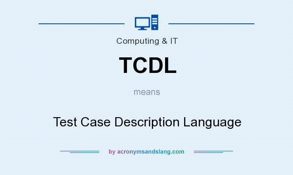 What does TCDL mean? It stands for Test Case Description Language