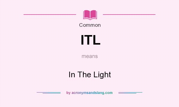 What does ITL mean? It stands for In The Light
