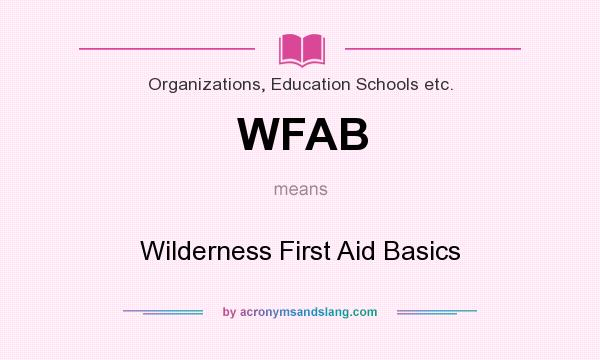 What does WFAB mean? It stands for Wilderness First Aid Basics