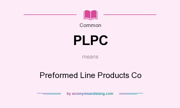 What does PLPC mean? It stands for Preformed Line Products Co