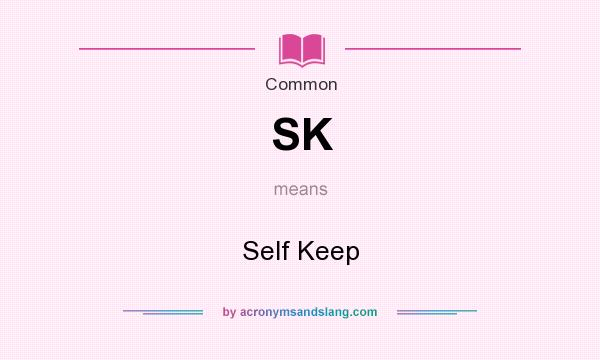 What does SK mean? It stands for Self Keep
