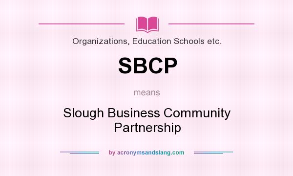 What does SBCP mean? It stands for Slough Business Community Partnership
