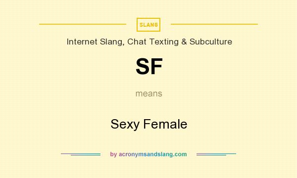 What does SF mean? It stands for Sexy Female