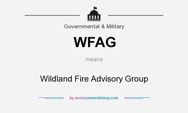 What does WFAG mean? It stands for Wildland Fire Advisory Group