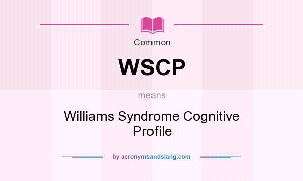 What does WSCP mean? It stands for Williams Syndrome Cognitive Profile