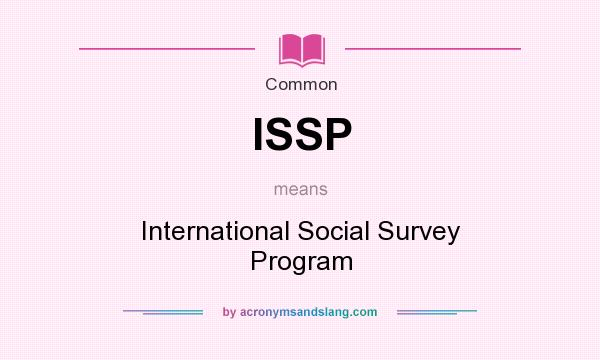 What does ISSP mean? It stands for International Social Survey Program
