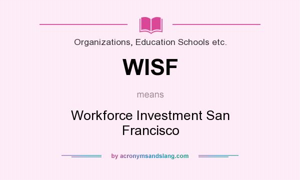 What does WISF mean? It stands for Workforce Investment San Francisco