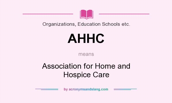 What does AHHC mean? It stands for Association for Home and Hospice Care