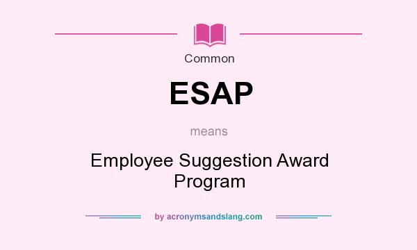 What does ESAP mean? It stands for Employee Suggestion Award Program