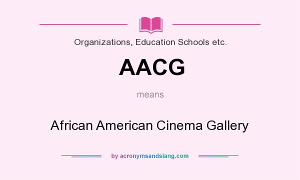 What does AACG mean? It stands for African American Cinema Gallery