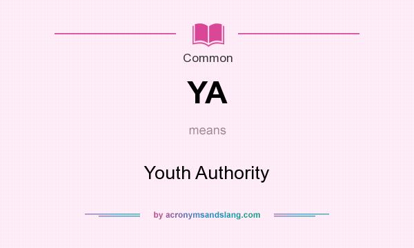 What does YA mean? It stands for Youth Authority
