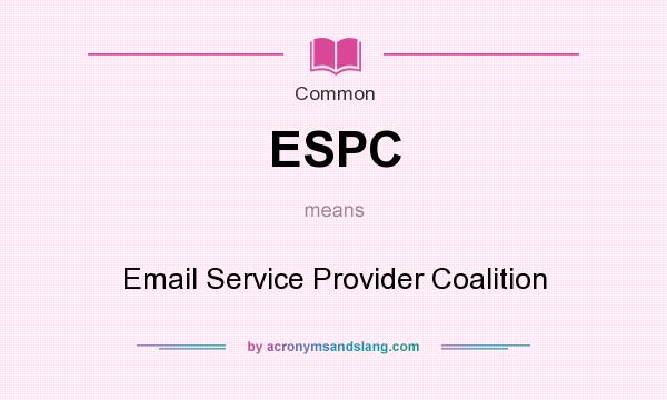 What does ESPC mean? It stands for Email Service Provider Coalition