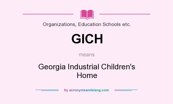 What does GICH mean? It stands for Georgia Industrial Children`s Home
