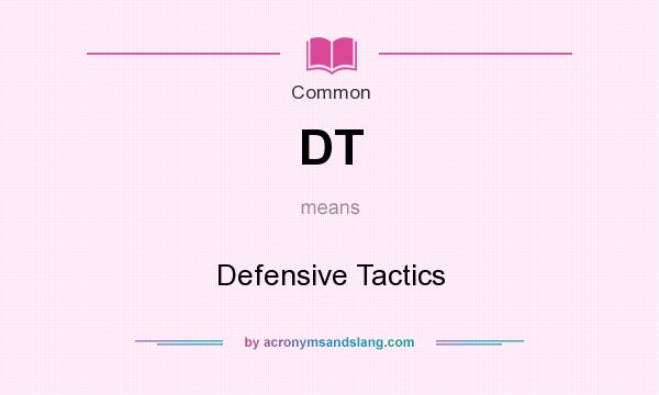What does DT mean? It stands for Defensive Tactics