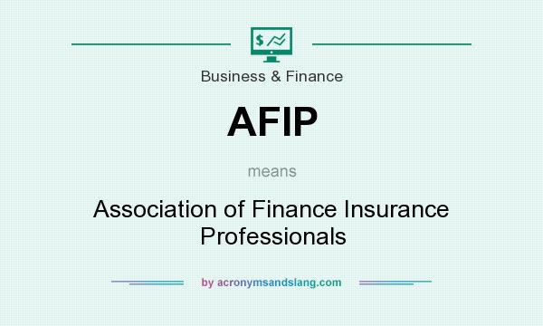 What does AFIP mean? It stands for Association of Finance Insurance Professionals