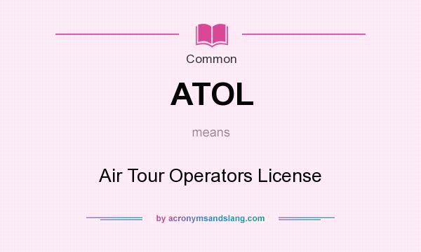 What does ATOL mean? It stands for Air Tour Operators License