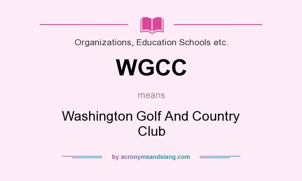 What does WGCC mean? It stands for Washington Golf And Country Club