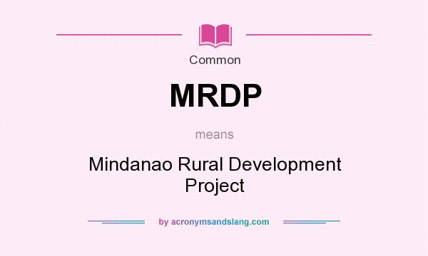 What does MRDP mean? It stands for Mindanao Rural Development Project