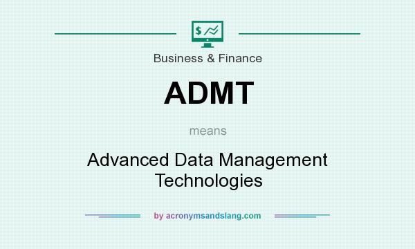 What does ADMT mean? It stands for Advanced Data Management Technologies
