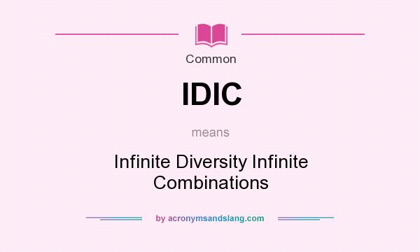 What does IDIC mean? It stands for Infinite Diversity Infinite Combinations