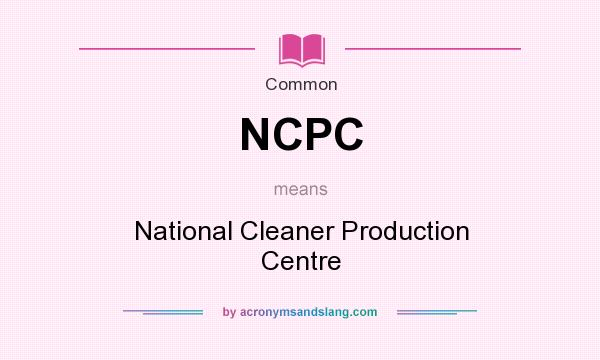 What does NCPC mean? It stands for National Cleaner Production Centre