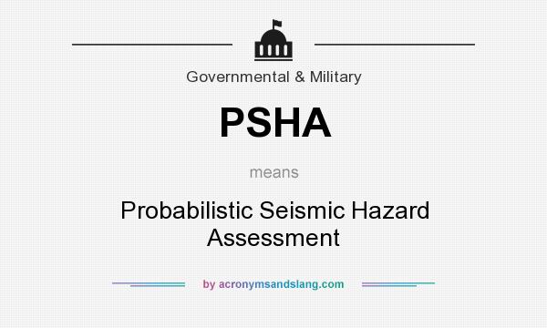 What does PSHA mean? It stands for Probabilistic Seismic Hazard Assessment