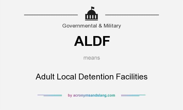 What does ALDF mean? It stands for Adult Local Detention Facilities