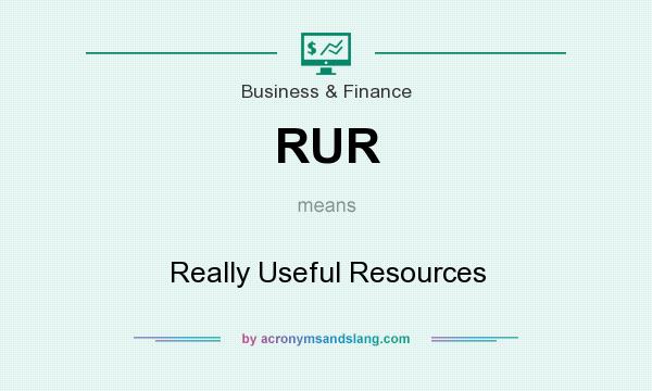 What does RUR mean? It stands for Really Useful Resources