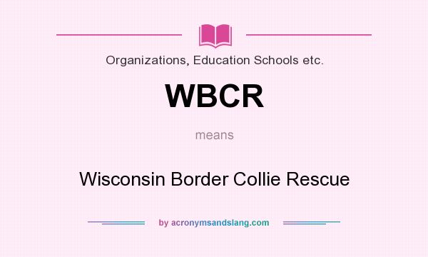 What does WBCR mean? It stands for Wisconsin Border Collie Rescue