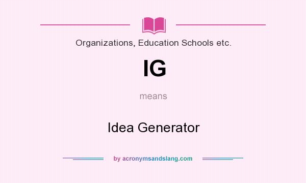 What does IG mean? It stands for Idea Generator