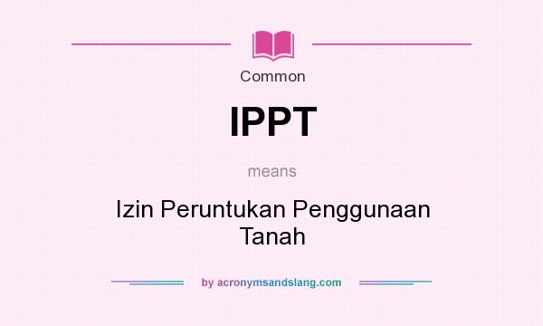 What does IPPT mean? It stands for Izin Peruntukan Penggunaan Tanah
