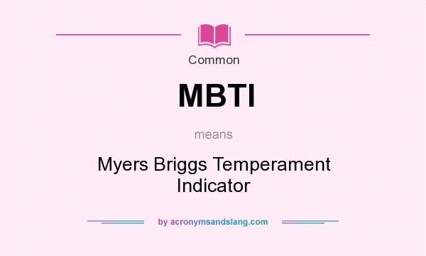 What does MBTI mean? It stands for Myers Briggs Temperament Indicator