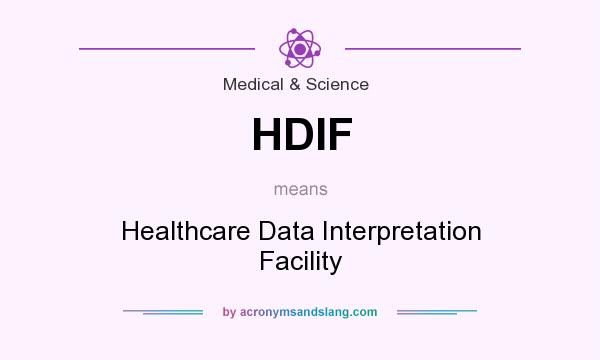 What does HDIF mean? It stands for Healthcare Data Interpretation Facility