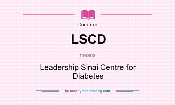 What does LSCD mean? It stands for Leadership Sinai Centre for Diabetes