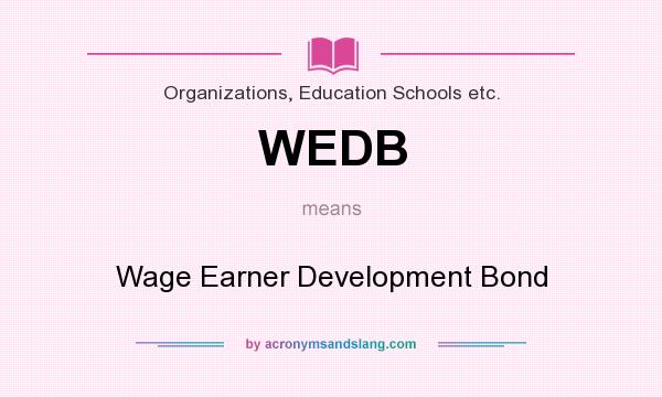 What does WEDB mean? It stands for Wage Earner Development Bond