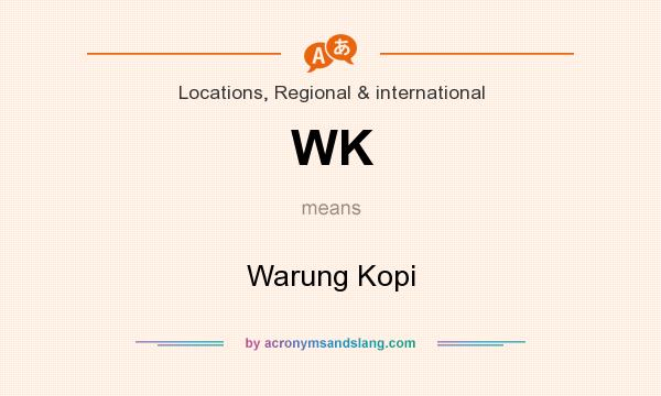 What does WK mean? It stands for Warung Kopi