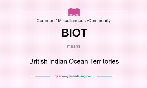 What does BIOT mean? It stands for British Indian Ocean Territories