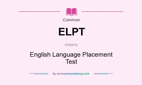 What does ELPT mean? It stands for English Language Placement Test