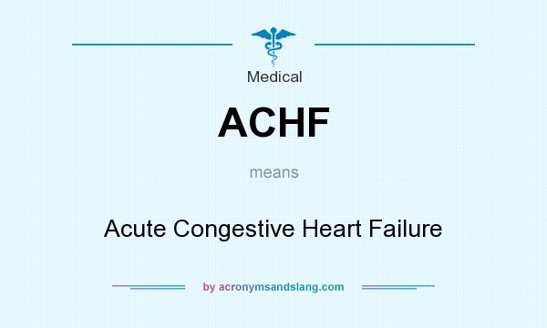 What does ACHF mean? It stands for Acute Congestive Heart Failure