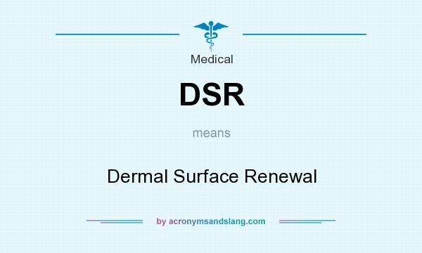 What does DSR mean? It stands for Dermal Surface Renewal
