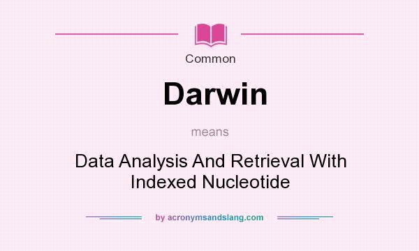 What does Darwin mean? It stands for Data Analysis And Retrieval With Indexed Nucleotide