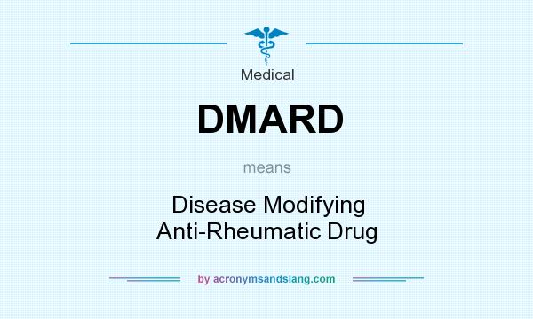 What does DMARD mean? It stands for Disease Modifying Anti-Rheumatic Drug