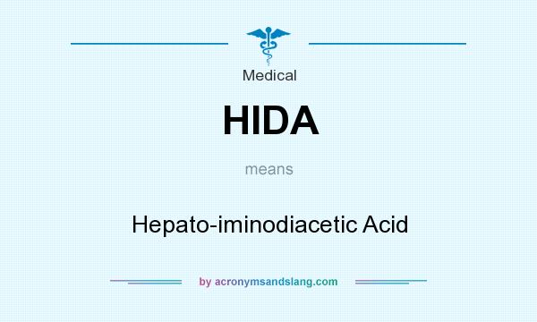 What does HIDA mean? It stands for Hepato-iminodiacetic Acid