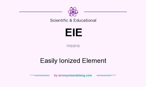 What does EIE mean? It stands for Easily Ionized Element