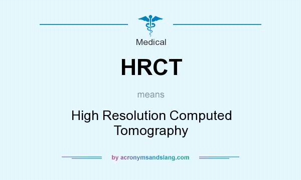 What does HRCT mean? It stands for High Resolution Computed Tomography