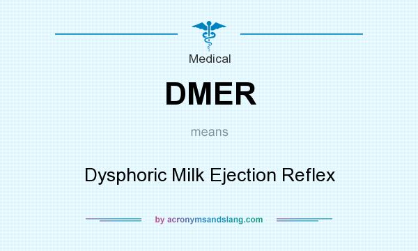 What does DMER mean? It stands for Dysphoric Milk Ejection Reflex