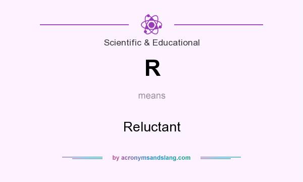 What does R mean? It stands for Reluctant