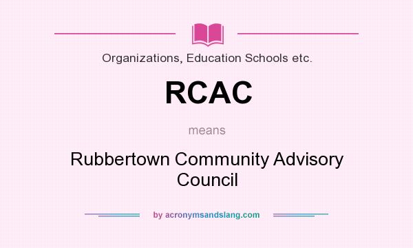 What does RCAC mean? It stands for Rubbertown Community Advisory Council